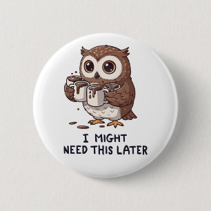 I Might Need Coffee Later - Funny Owl Humor 6 Cm Round Badge