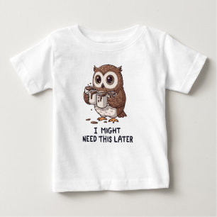 I Might Need Coffee Later - Funny Owl Humor Baby T-Shirt