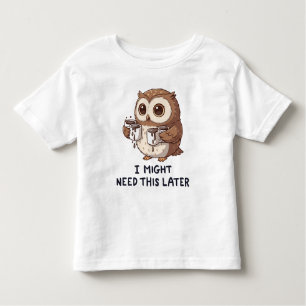 I Might Need Coffee Later - Funny Owl Humor Toddler T-Shirt