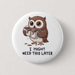 I Might Need Coffee Later - Funny Owl Humour 6 Cm Round Badge