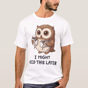 I Might Need Coffee Later - Funny Owl Humour T-Shirt