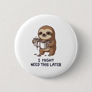 I Might Need Coffee Later - Lazy Sloth Humor 6 Cm Round Badge