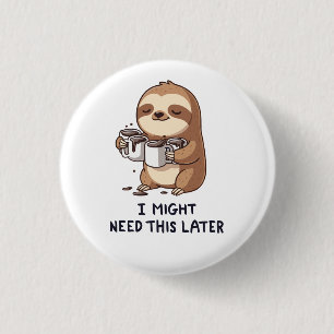 I Might Need Coffee Later - Lazy Sloth Humour 3 Cm Round Badge
