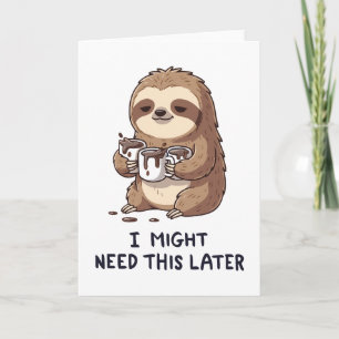 I Might Need Coffee Later - Lazy Sloth Humour Card