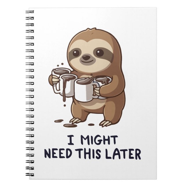 I Might Need Coffee Later - Lazy Sloth Humour Notebook (Front)