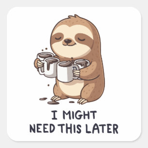 I Might Need Coffee Later - Lazy Sloth Humour Square Sticker
