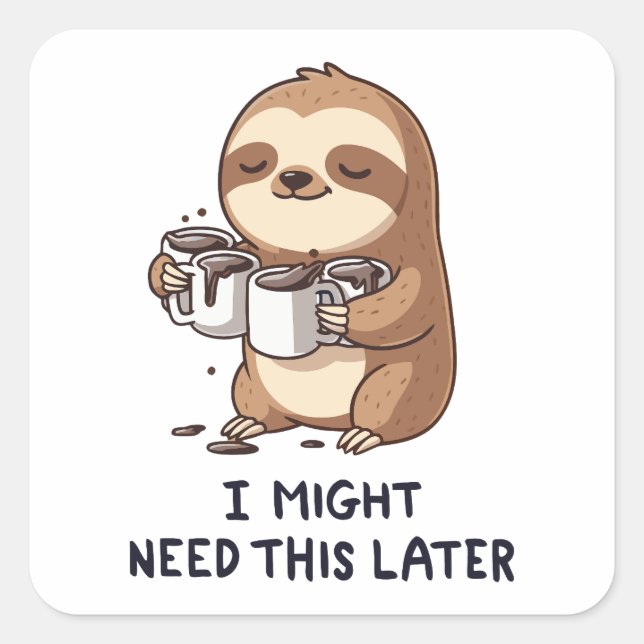 I Might Need Coffee Later - Lazy Sloth Humour Square Sticker (Front)