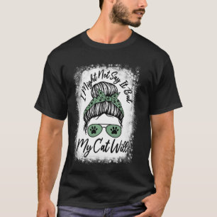 I Might Not Say It But My Cat Will Funny Proud Cat T-Shirt
