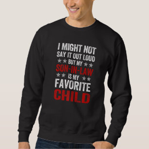 I might not say it out loud but my son-in-law is m sweatshirt