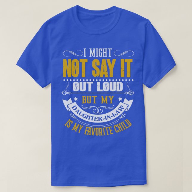 I Might Not Say It Out Loud Daughterinlaw Funny Fa T-Shirt (Design Front)