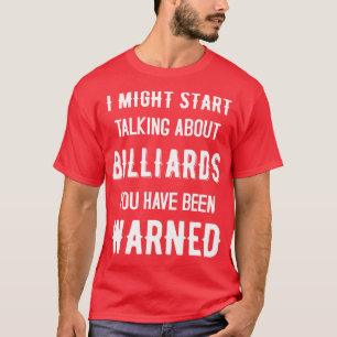I Might Start Talking About Billiards   Funny Desi T-Shirt