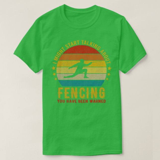 I Might Start Talking About Fencing   Funny Design T-Shirt (Design Front)
