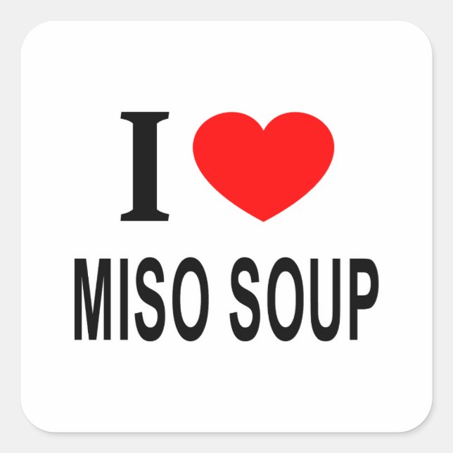 I ❤️ MISO SOUP I LOVE MISO SOUP I HEART MISO SOUP SQUARE STICKER (Front)