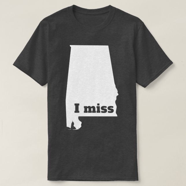 I Miss Alabama My Home State TShirt (Design Front)