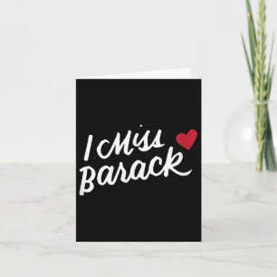 I Miss Barack Barrack Obama President History Poli Card