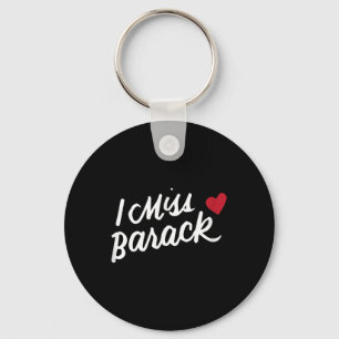 I Miss Barack Barrack Obama President History Poli Key Ring