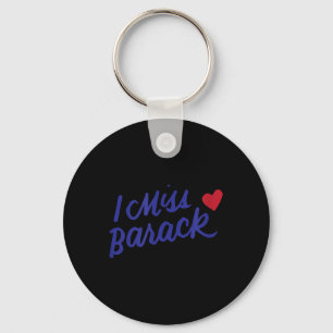 I Miss Barack Barrack Obama President History Poli Key Ring