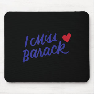 I Miss Barack Barrack Obama President History Poli Mouse Pad