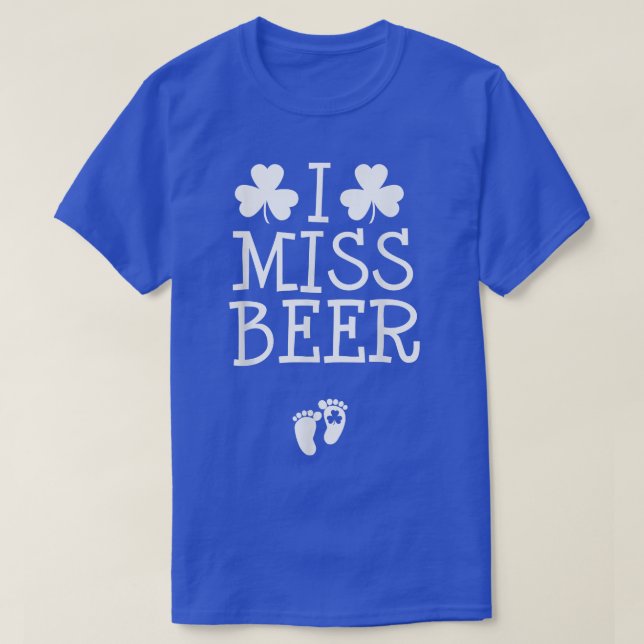 I Miss Beer St Patricks Day Pregnancy Announcement T-Shirt (Design Front)