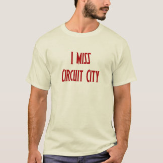 I miss Circuit City T-Shirt