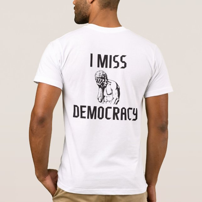 I Miss Democracy T-Shirt (Back)