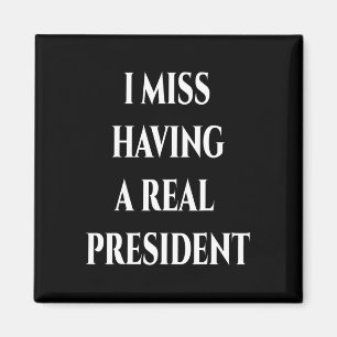 I Miss Having A Real President Magnet