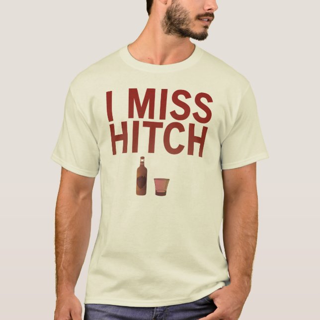 I Miss Hitch (dark on light) Shirts (Front)