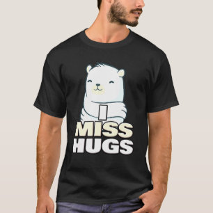 I Miss Hugs  Bear Hug  Post Pandemic Gear T-Shirt