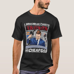 I Miss Mean Tweet Cheap Gas Funny T-Shirt