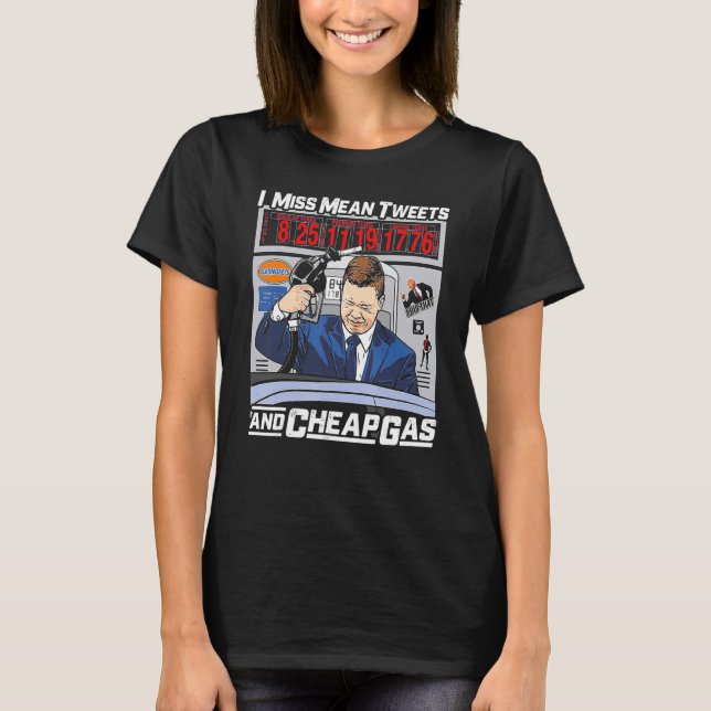 I Miss Mean Tweet S And Cheap Gas T-Shirt (Front)