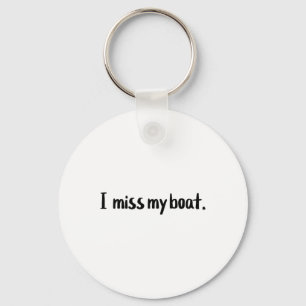 I Miss My Boat Sad Boating Captain Funny Gift Key Ring