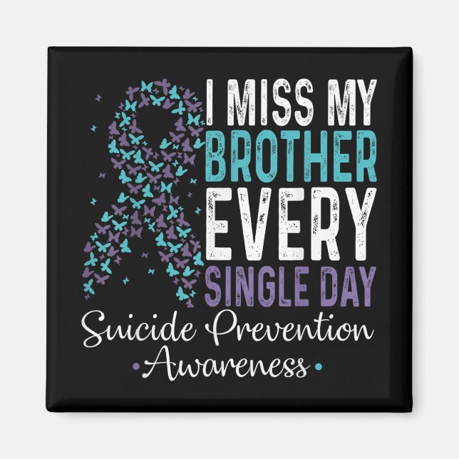 I Miss My Brother Every Single Day Suicide Prevent Magnet (Front)