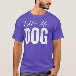 I Miss My Dog T-Shirt