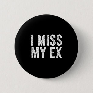 I Miss My Ex Breakup Heartbreak Broken Relationshi 6 Cm Round Badge