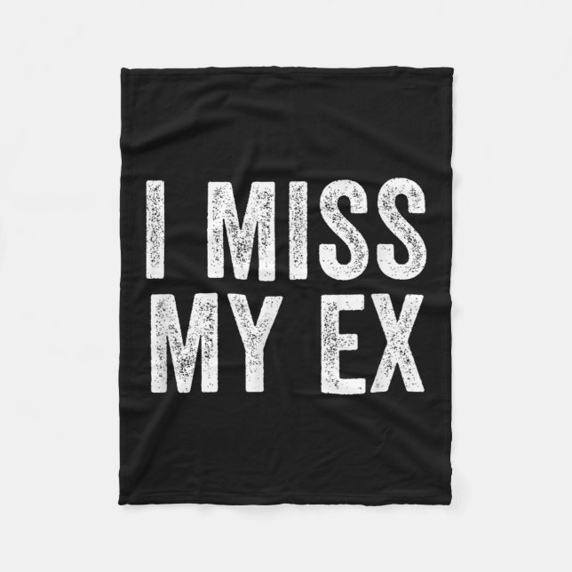 I Miss My Ex Breakup Heartbreak Broken Relationshi Fleece Blanket (Front)