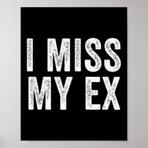 I Miss My Ex Breakup Heartbreak Broken Relationshi Poster