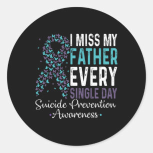 I Miss My Father Every Single Day Suicide Preventi Classic Round Sticker