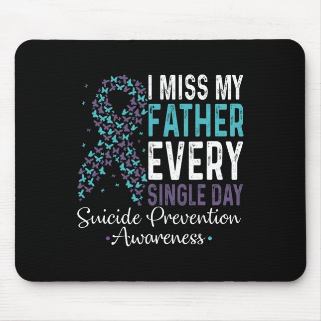 I Miss My Father Every Single Day Suicide Preventi Mouse Pad (Front)