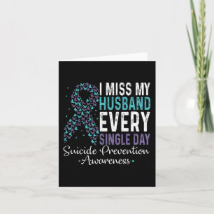 I Miss My Husband Every Single Day Suicide Prevent Card