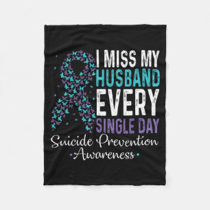 I Miss My Husband Every Single Day Suicide Prevent Fleece Blanket