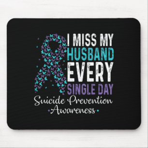I Miss My Husband Every Single Day Suicide Prevent Mouse Pad