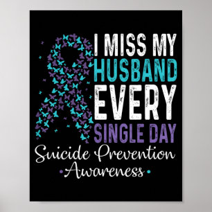 I Miss My Husband Every Single Day Suicide Prevent Poster