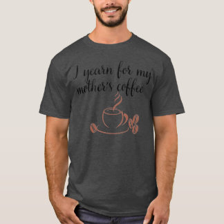 I miss my mothers coffee retro T-Shirt