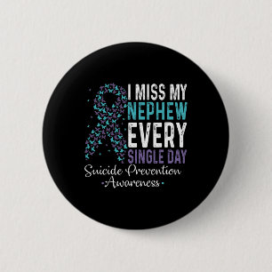I Miss My Nephew Every Single Day Suicide Preventi 6 Cm Round Badge