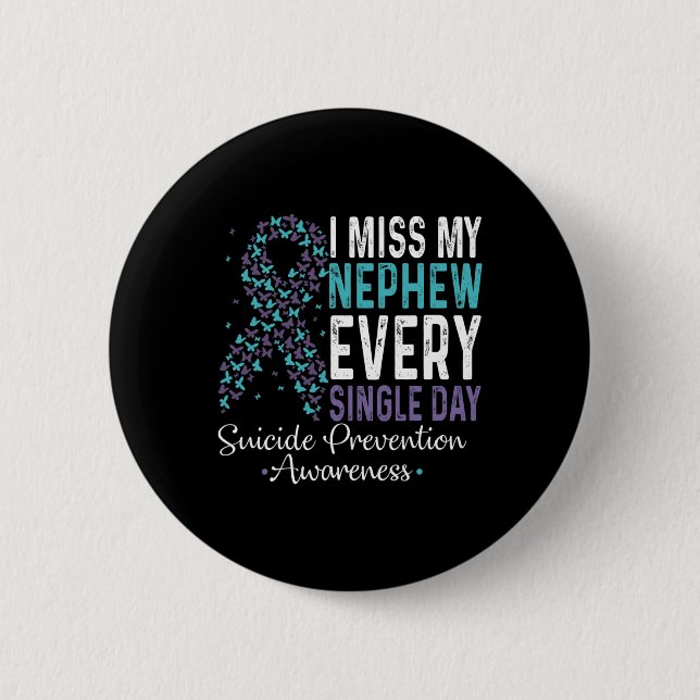 I Miss My Nephew Every Single Day Suicide Preventi 6 Cm Round Badge (Front)
