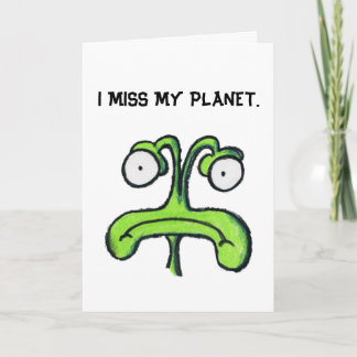 I MISS MY PLANET - MISS YOU greeting card