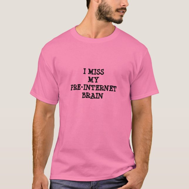 "I Miss My Pre-Internet Brain" t-shirt (Front)