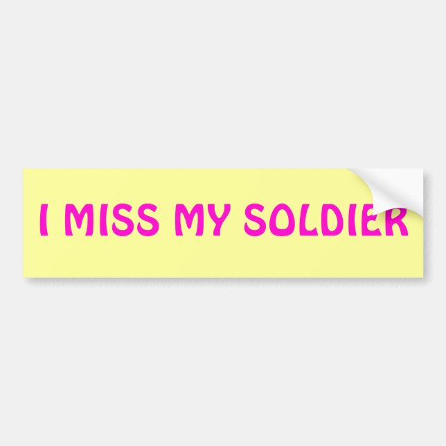 I MISS MY SOLDIER BUMPER STICKER (Front)