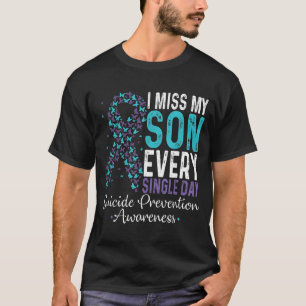 I Miss My Son Every Single Day Suicide Prevention  T-Shirt
