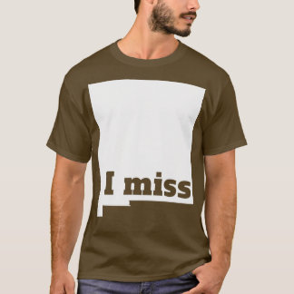 I Miss New Mexico My Home State T-Shirt
